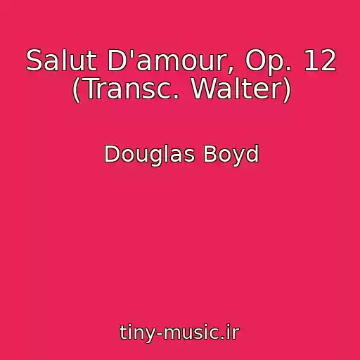 کاور آهنگ Salut D'amour, Op. 12 (Transc. Walter) از Douglas Boyd