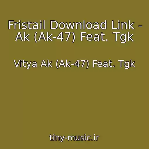 کاور آهنگ Fristail Download Link - Ak (Ak-47) Feat. Tgk از Vitya Ak (Ak-47) Feat. Tgk