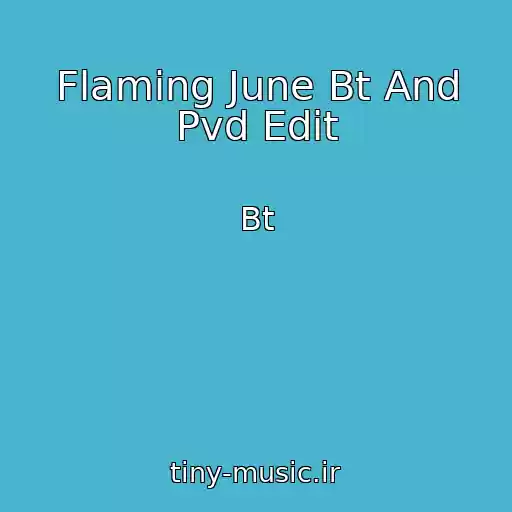 کاور آهنگ Flaming June Bt And Pvd Edit از Bt