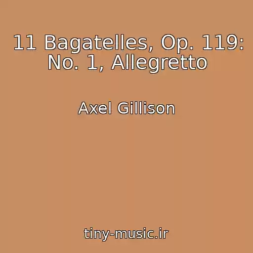 کاور آهنگ 11 Bagatelles, Op. 119: No. 1, Allegretto از Axel Gillison
