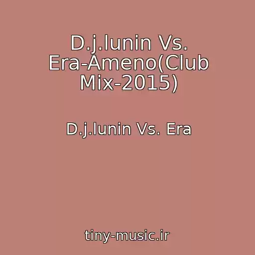 کاور آهنگ D.j.lunin Vs. Era-Ameno(Club Mix-2015) از D.j.lunin Vs. Era