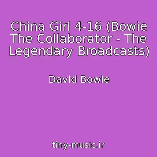 کاور آهنگ China Girl 4-16 (Bowie The Collaborator - The Legendary Broadcasts) از David Bowie