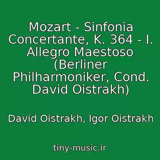 کاور آهنگ Mozart - Sinfonia Concertante, K. 364 - I. Allegro Maestoso (Berliner Philharmoniker, Cond. David Oistrakh) از David Oistrakh, Igor Oistrakh