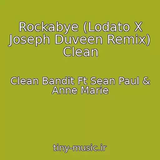 کاور آهنگ Rockabye (Lodato X Joseph Duveen Remix) Clean از Clean Bandit Ft Sean Paul & Anne Marie