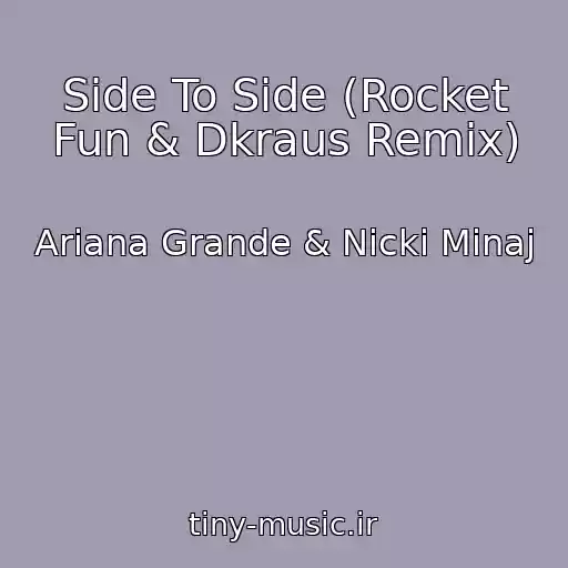 کاور آهنگ Side To Side (Rocket Fun & Dkraus Remix) از Ariana Grande & Nicki Minaj