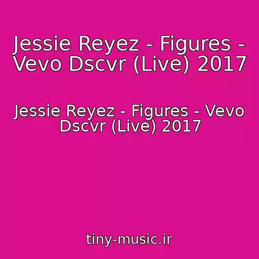 کاور آهنگ Jessie Reyez - Figures - Vevo Dscvr (Live) 2017 از Jessie Reyez - Figures - Vevo Dscvr (Live) 2017