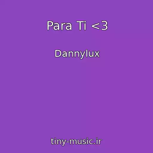 کاور آهنگ Para Ti <3 از Dannylux