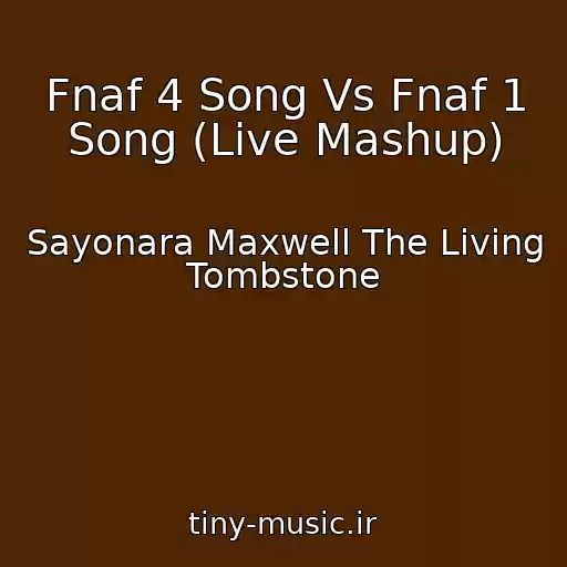 کاور آهنگ Fnaf 4 Song Vs Fnaf 1 Song (Live Mashup) از Sayonara Maxwell The Living Tombstone