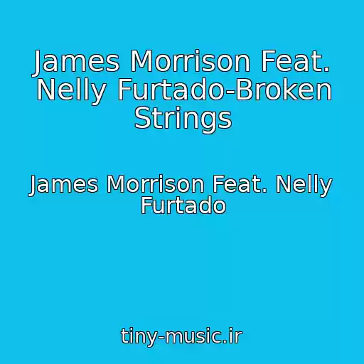 کاور آهنگ James Morrison Feat. Nelly Furtado-Broken Strings از James Morrison Feat. Nelly Furtado