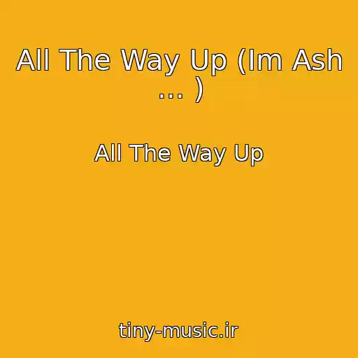 کاور آهنگ All The Way Up (Im Ash ... ) از All The Way Up