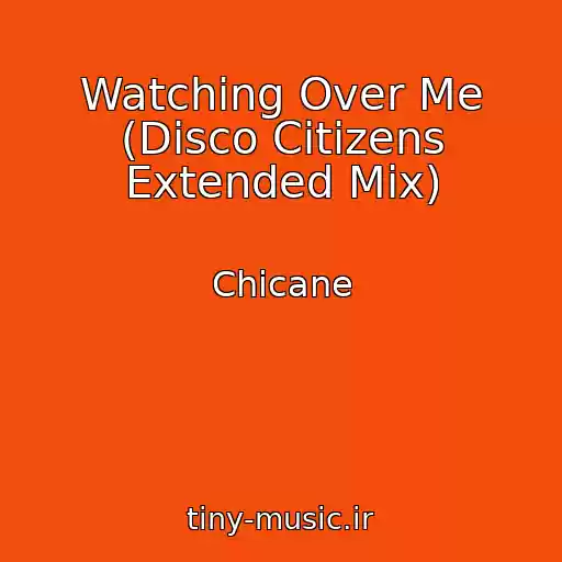 کاور آهنگ Watching Over Me (Disco Citizens Extended Mix) از Chicane