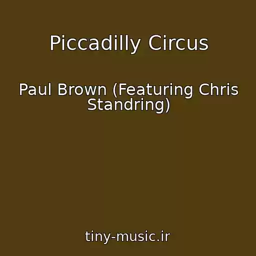کاور آهنگ Piccadilly Circus از Paul Brown (Featuring Chris Standring)