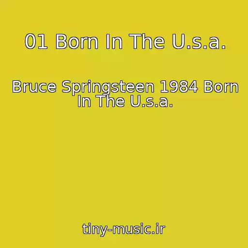 کاور آهنگ 01 Born In The U.s.a. از Bruce Springsteen 1984 Born In The U.s.a.