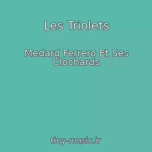 کاور آهنگ Les Triolets از Medard Ferrero Et Ses Clochards