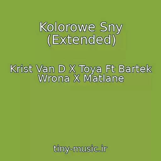کاور آهنگ Kolorowe Sny (Extended) از Krist Van D X Toya Ft Bartek Wrona X Matlane