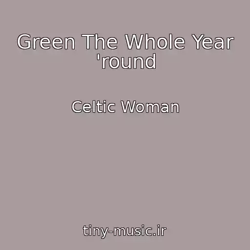 کاور آهنگ Green The Whole Year 'round از Celtic Woman