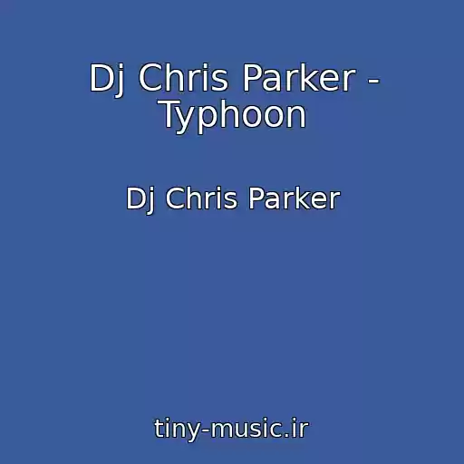 کاور آهنگ Dj Chris Parker - Typhoon از Dj Chris Parker