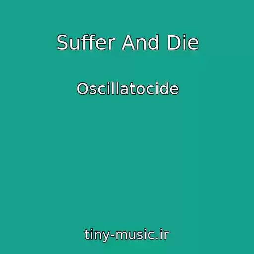 کاور آهنگ Suffer And Die از Oscillatocide