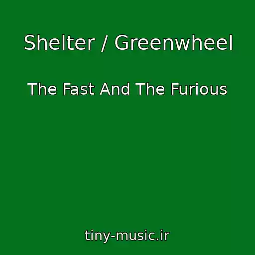 کاور آهنگ Shelter / Greenwheel از The Fast And The Furious