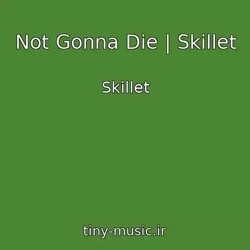 کاور آهنگ Not Gonna Die | Skillet از Skillet