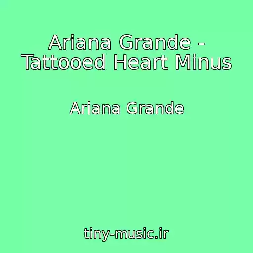 کاور آهنگ Ariana Grande - Tattooed Heart Minus از Ariana Grande