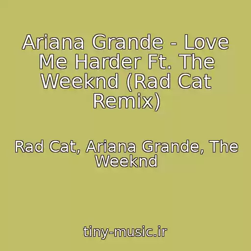 کاور آهنگ Ariana Grande - Love Me Harder Ft. The Weeknd (Rad Cat Remix) از Rad Cat, Ariana Grande, The Weeknd