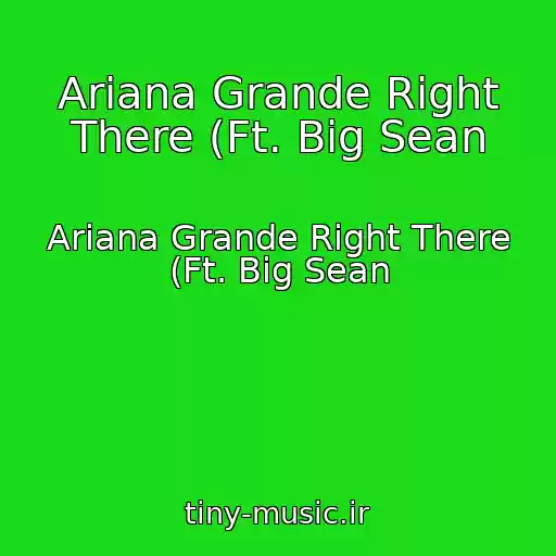 کاور آهنگ Ariana Grande Right There (Ft. Big Sean از Ariana Grande Right There (Ft. Big Sean