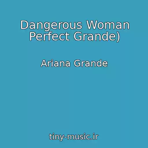 کاور آهنگ Dangerous Woman Perfect Grande) از Ariana Grande