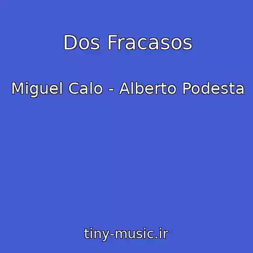 کاور آهنگ Dos Fracasos از Miguel Calo - Alberto Podesta