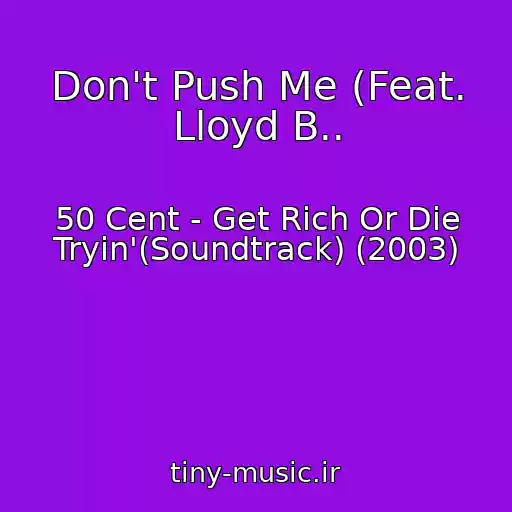 کاور آهنگ Don't Push Me (Feat. Lloyd B.. از 50 Cent - Get Rich Or Die Tryin'(Soundtrack) (2003)