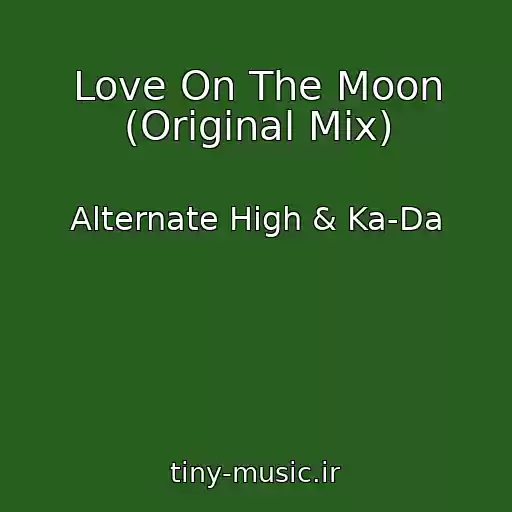 کاور آهنگ Love On The Moon (Original Mix) از Alternate High & Ka-Da