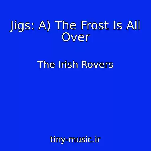 کاور آهنگ Jigs: A) The Frost Is All Over از The Irish Rovers