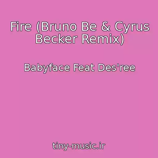 کاور آهنگ Fire (Bruno Be & Cyrus Becker Remix) از Babyface Feat Des'ree
