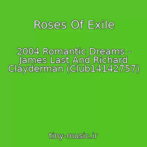 کاور آهنگ Roses Of Exile از 2004 Romantic Dreams - James Last And Richard Clayderman (Club14142757)