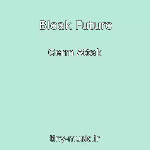 کاور آهنگ Bleak Future از Germ Attak