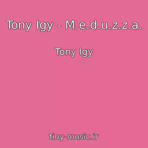 کاور آهنگ Tony Igy - M.e.d.u.z.z.a. از Tony Igy