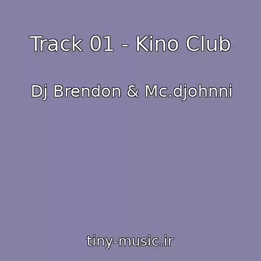 کاور آهنگ Track 01 - Kino Club از Dj Brendon & Mc.djohnni