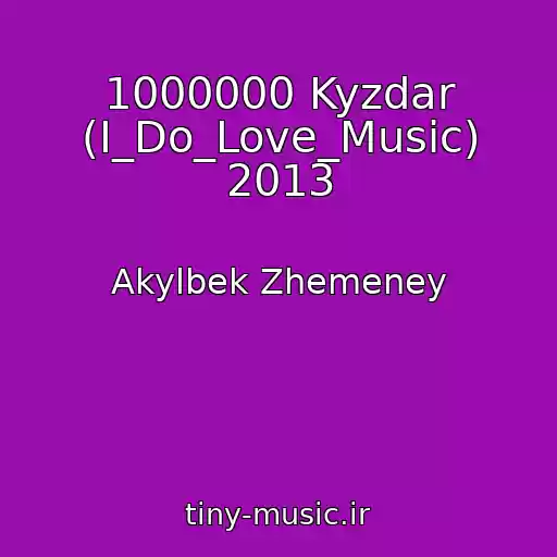 کاور آهنگ 1000000 Kyzdar (I_Do_Love_Music) 2013 از Akylbek Zhemeney