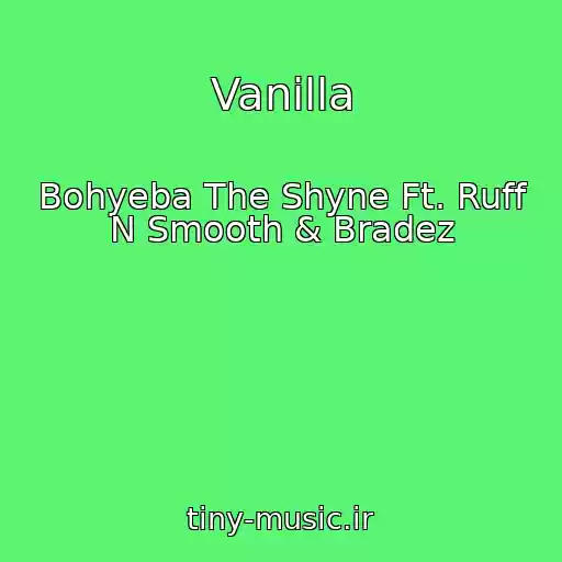 کاور آهنگ Vanilla از Bohyeba The Shyne Ft. Ruff N Smooth & Bradez