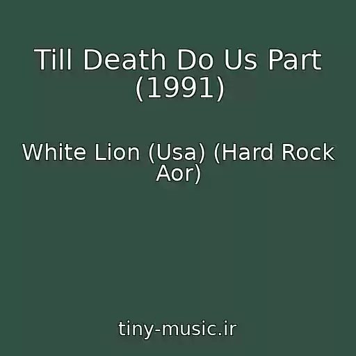 کاور آهنگ Till Death Do Us Part (1991) از White Lion (Usa) (Hard Rock Aor)