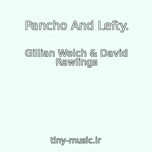 کاور آهنگ Pancho And Lefty. از Gillian Welch & David Rawlings