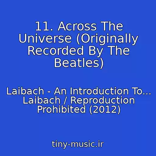 کاور آهنگ 11. Across The Universe (Originally Recorded By The Beatles) از Laibach - An Introduction To... Laibach / Reproduction Prohibited (2012)