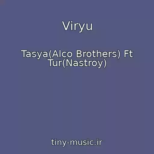 کاور آهنگ Vіryu از Tasya(Alco Brothers) Ft Tur(Nastroy)