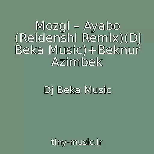 کاور آهنگ Mozgi – Ayabo (Reidenshi Remix)(Dj Beka Music)+Beknur Azimbek از Dj Beka Music