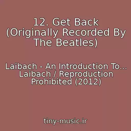 کاور آهنگ 12. Get Back (Originally Recorded By The Beatles) از Laibach - An Introduction To... Laibach / Reproduction Prohibited (2012)