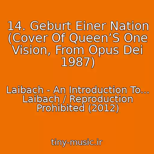 کاور آهنگ 14. Geburt Einer Nation (Cover Of Queen’S One Vision, From Opus Dei 1987) از Laibach - An Introduction To... Laibach / Reproduction Prohibited (2012)