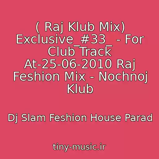 کاور آهنگ ( Raj Klub Mix) Exclusive_#33_ - For Club Track At-25-06-2010 Raj Feshion Mix - Nochnoj Klub از Dj Slam Feshion House Parad