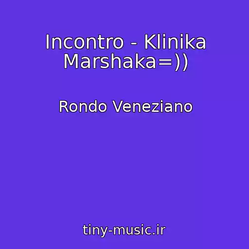 کاور آهنگ Incontro - Klinika Marshaka=)) از Rondo Veneziano