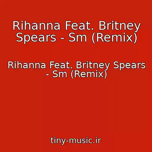 کاور آهنگ Rihanna Feat. Britney Spears - Sm (Remix) از Rihanna Feat. Britney Spears - Sm (Remix)