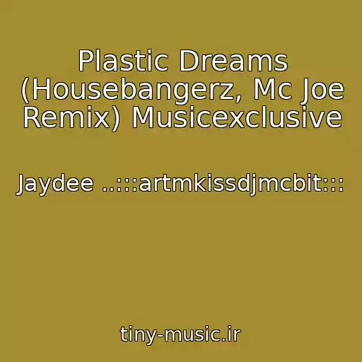 کاور آهنگ Plastic Dreams (Housebangerz, Mc Joe Remix) Musicexclusive از Jaydee ..:::artmkissdjmcbit:::